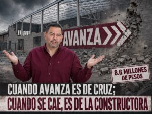 CUANDO AVANZA ES DE CRUZ; CUANDO SE CAE, ES DE LA CONSTRUCTORA