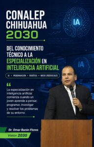 CONALEP Chihuahua 2030: del conocimiento técnico a la especialización en inteligencia artificial